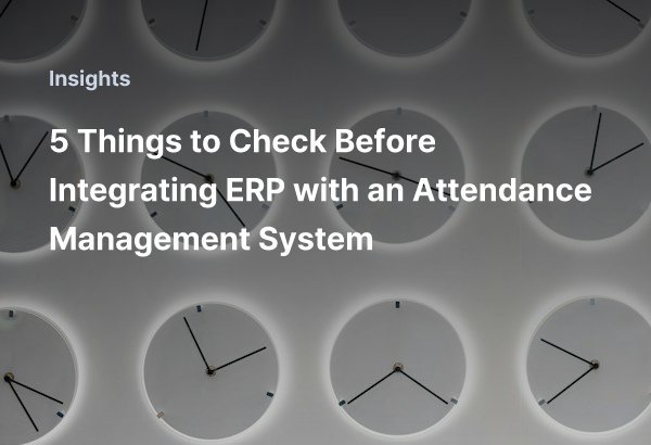 5 Things to Check Before Integrating ERP with an Attendance Management System
